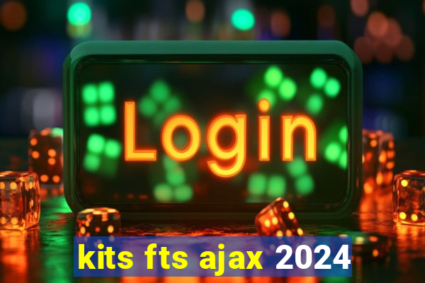 kits fts ajax 2024